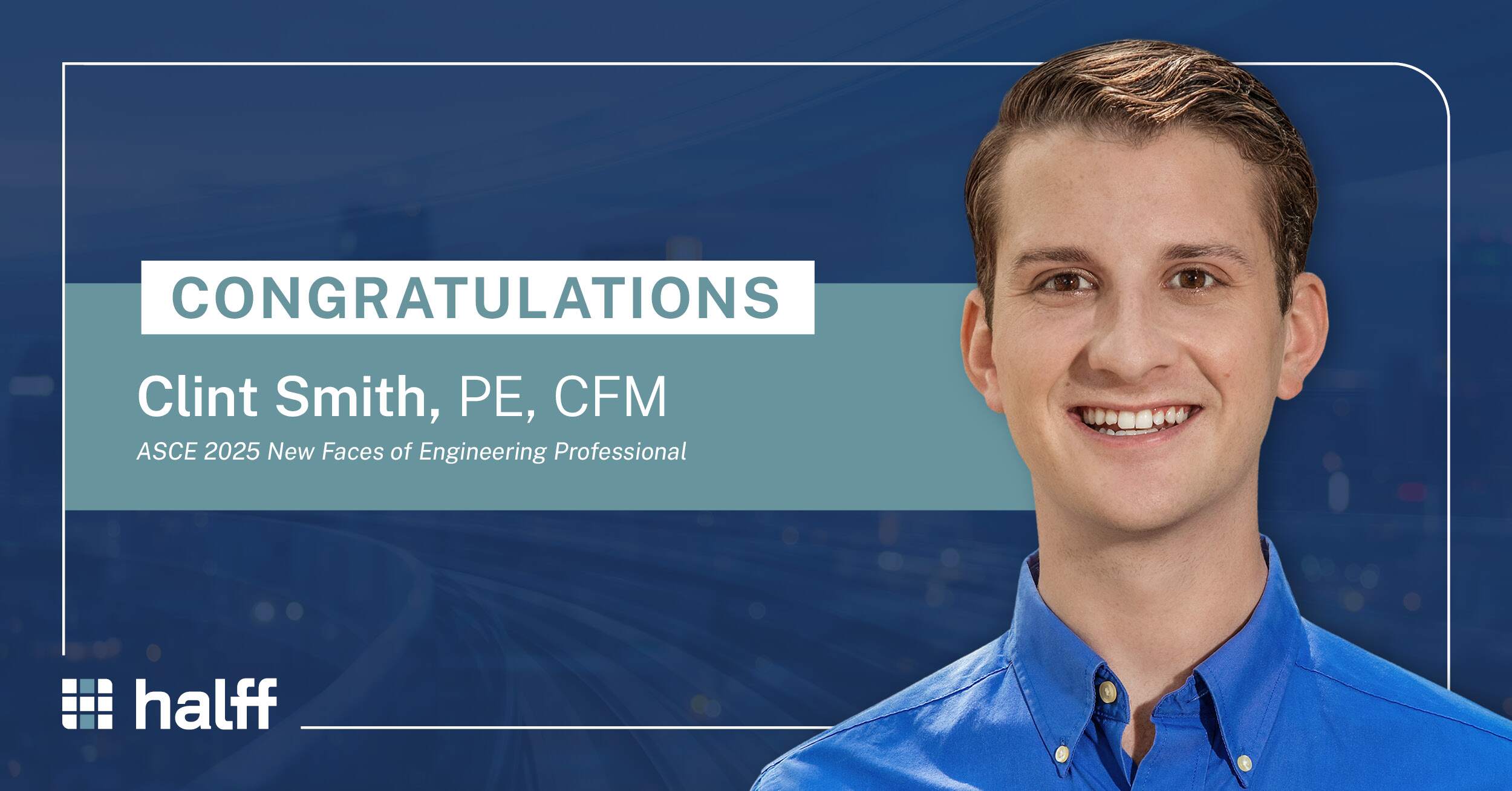 Halff’s Clint Smith Named to ASCE’s New Faces of Civil Engineering - Professional in 2025